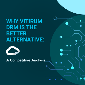 Why Vitrium DRM is the Better Alternative: A Competitve Analysis