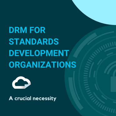Why Standards Development Organizations Need to Use DRM Software