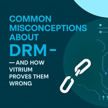 Common Misconceptions Abut DRM - And How Vitrium Proves Them Wrong