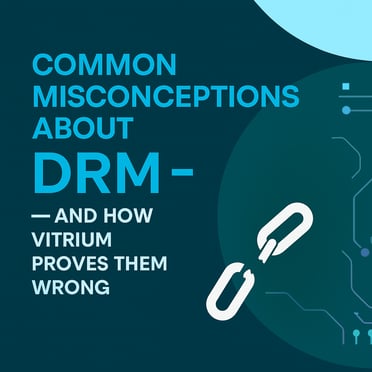 Common Misconceptions Abut DRM - And How Vitrium Proves Them Wrong