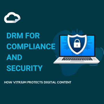 DRM for Compliance and Security: How Vitrium Protects Your Digital Content